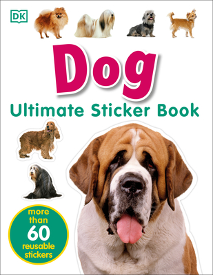 Ultimate Sticker Book: Dog: More Than 60 Reusable Full-Color Stickers [With More Than 60 Reusable Full-Color Stickers]