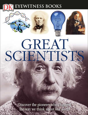 DK Eyewitness Books: Great Scientists: Discover the Pioneers Who Changed the Way We Think about Our World [With Clip-Art CD]