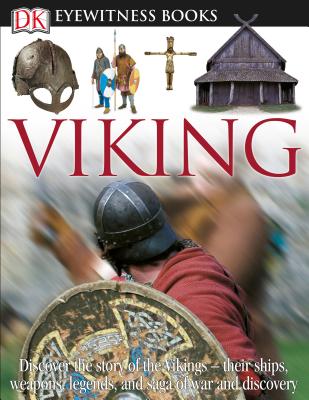 DK Eyewitness Books: Viking: Discover the Story of the Vikings Their Ships, Weapons, Legends, and Saga of War [With CDROM and Poster]