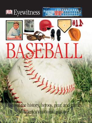 DK Eyewitness Books: Baseball: Discover the History, Heroes, Gear, and Games of America's National Pastime [With CDROM]