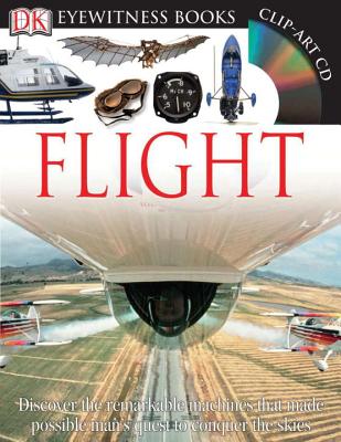 DK Eyewitness Books: Flight: Discover the Remarkable Machines That Made Possible Man's Quest to Conquer the S