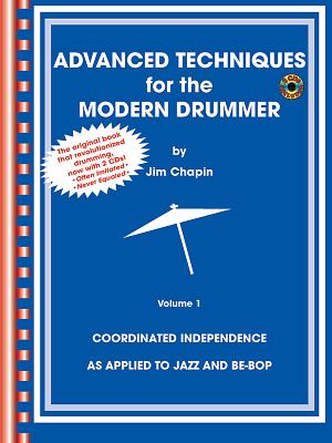 Advanced Techniques for the Modern Drummer: Coordinating Independence as Applied to Jazz and Be-Bop [With 2 CDs]