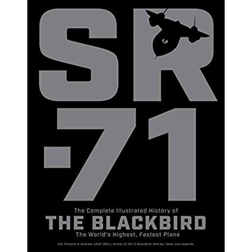 Sr-71: The Complete Illustrated History of the Blackbird, the World's Highest, Fastest Plane