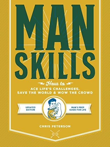 Manskills: Updated Edition: How to Ace Life's Challenges, Save the World, and Wow the Crowd