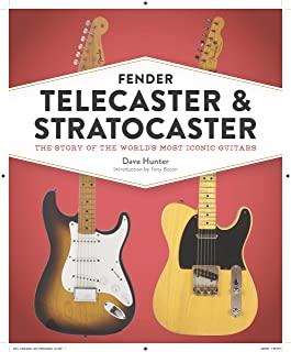 Fender Telecaster and Stratocaster: The Story of the World's Most Iconic Guitars