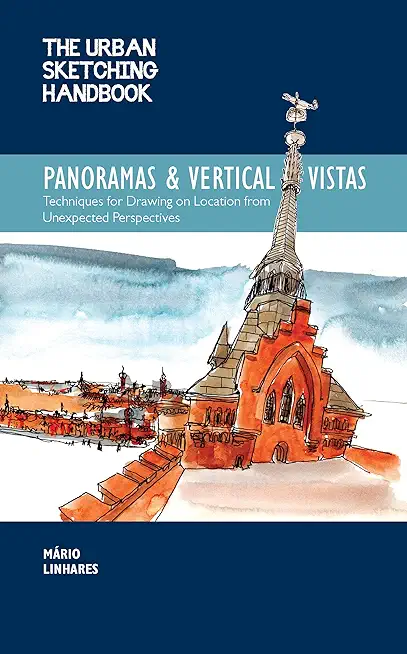 The Urban Sketching Handbook Panoramas and Vertical Vistas, 13: Techniques for Drawing on Location from Unexpected Perspectives