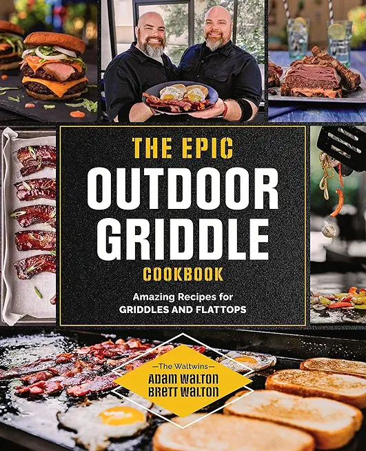 The Epic Outdoor Griddle Cookbook: Amazing Recipes for Griddles and Flattops