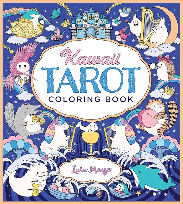 Kawaii Tarot Coloring Book: Color Your Way Through the Cutest of Tarot Cards--Kawaii Style!