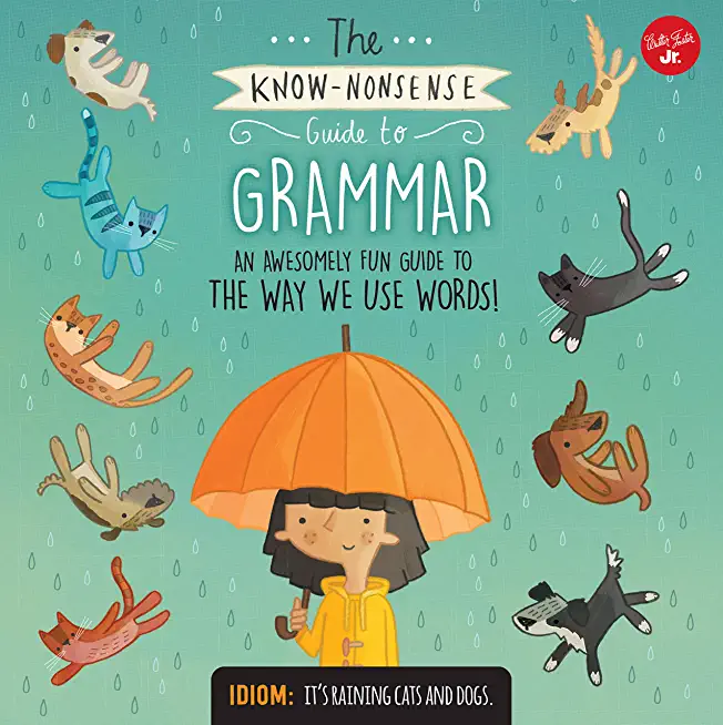 The Know-Nonsense Guide to Grammar: An Awesomely Fun Guide to the Way We Use Words!