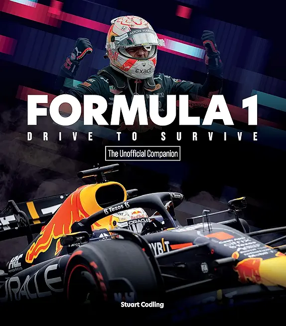 Formula 1 Drive to Survive the Unofficial Companion: The Stars, Strategy, Technology, and History of F1