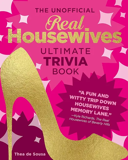 The Unofficial Real Housewives Ultimate Trivia Book: Test Your Superfan Status and Relive the Most Iconic Housewife Moments