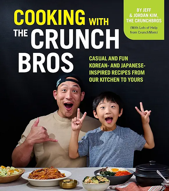 Cooking with the Crunchbros: Casual and Fun Korean- And Japanese-Inspired Recipes from Our Kitchen to Yours