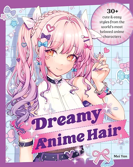 Dreamy Anime Hair: 30+ Cute & Easy Styles from the World's Most Beloved Anime Characters