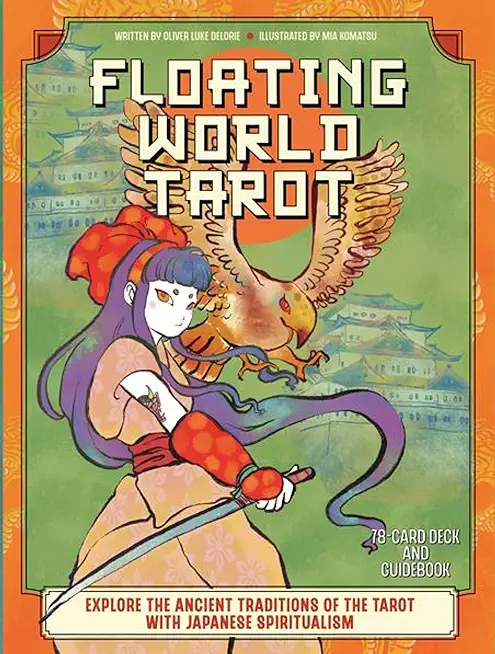 Floating World Tarot: Explore the Ancient Traditions of the Tarot with Japanese Spiritualism