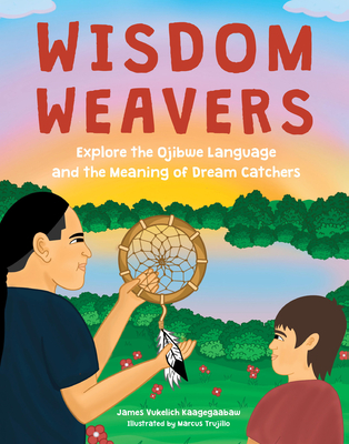 Wisdom Weavers: Explore the Ojibwe Language and the Meaning of Dream Catchers