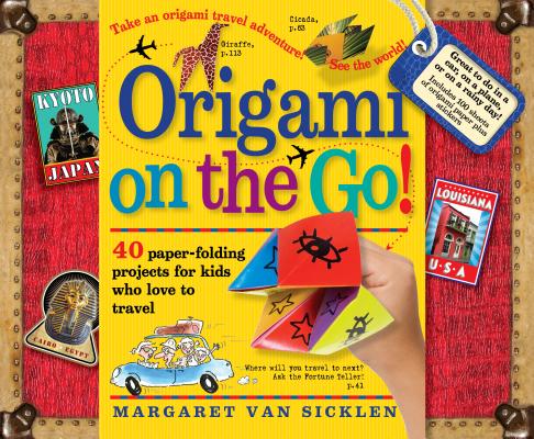 Origami on the Go: 40 Paper-Folding Projects for Kids Who Love to Travel [With Sticker(s) and Origami Paper Included in Book]