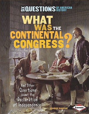 What Was the Continental Congress?: And Other Questions about the Declaration of Independence