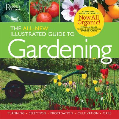 The All-New Illustrated Guide to Gardening: Planning, Selection, Propagation, Organic Solutions