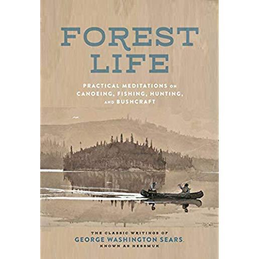 Forest Life: Practical Meditations on Canoeing, Fishing, Hunting, and Bushcraft