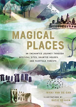 Magical Places: An Enchanted Journey Through Mystical Sites, Haunted Houses, and Fairytale Forests