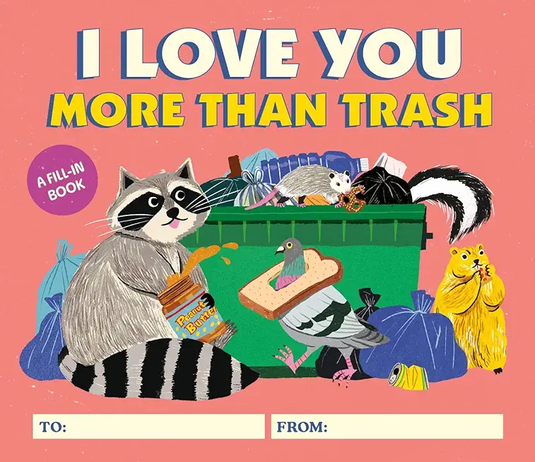 I Love You More Than Trash: A Fill-In Book