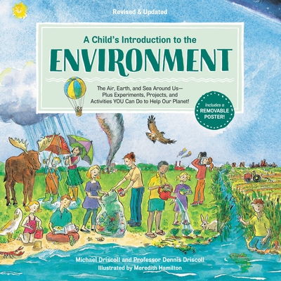 A Child's Introduction to the Environment: The Air, Earth, and Sea Around Us -- Plus Experiments, Projects, and Activities You Can Do to Help Our Plan
