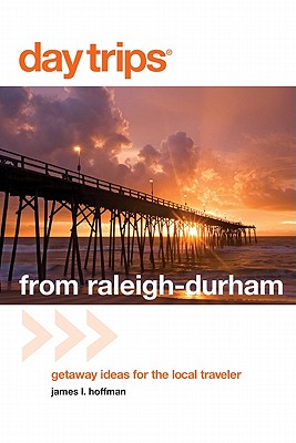 Day Trips(r) from Raleigh-Durham: Getaway Ideas for the Local Traveler