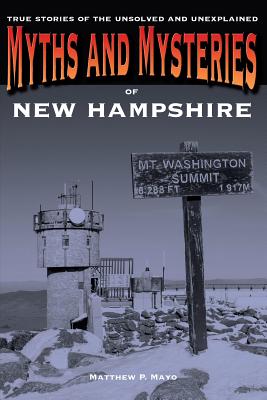 Myths and Mysteries of New Hampshire: True Stories of the Unsolved and Unexplained