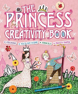 The Princess Creativity Book [With Punch-Out(s) and Stencils and Craft Paper]