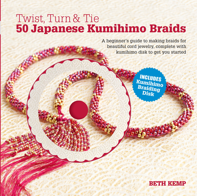 Twist, Turn & Tie: 50 Japanese Kumihimo Braids [With CDROM]