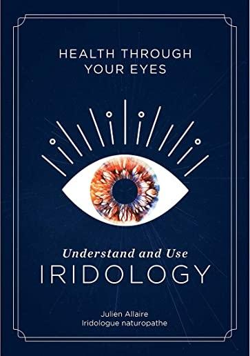 Health Through Your Eyes: Understand and Use Iridology