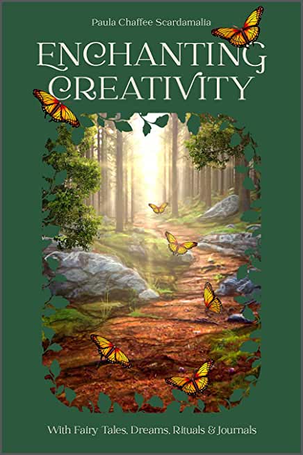 Enchanting Creativity: How Fairy Tales, Dreams, Rituals & Journaling Can Awaken Your Creative Self