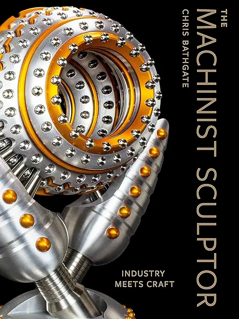 The Machinist Sculptor: Industry Meets Craft