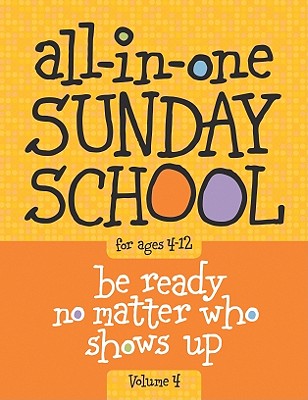 All-In-One Sunday School for Ages 4-12 (Volume 4): When You Have Kids of All Ages in One Classroom