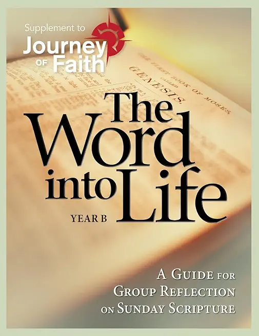 The Word Into Life, Year B: A Guide for Group Reflection on Sunday Scripture