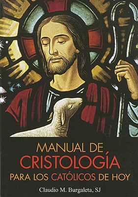 Manual de CristologÃ­a Para Los CatÃ³licos de Hoy
