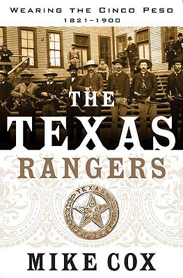 The Texas Rangers: Volume I: Wearing the Cinco Peso, 1821-1900