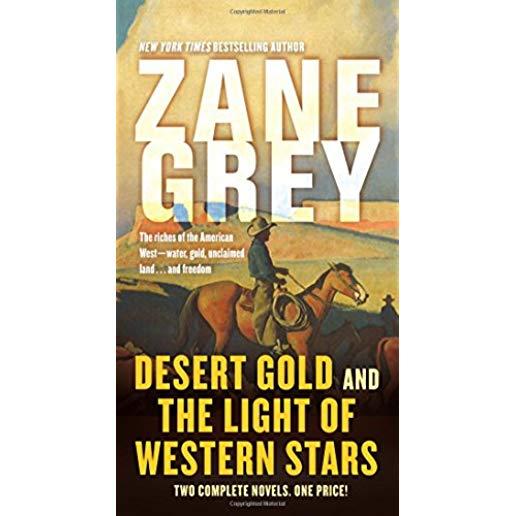 Desert Gold and the Light of Western Stars: Two Complete Novels