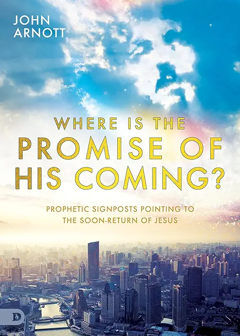 Where is the Promise of His Coming?: Prophetic Signposts Pointing to the Soon-Return of Jesus