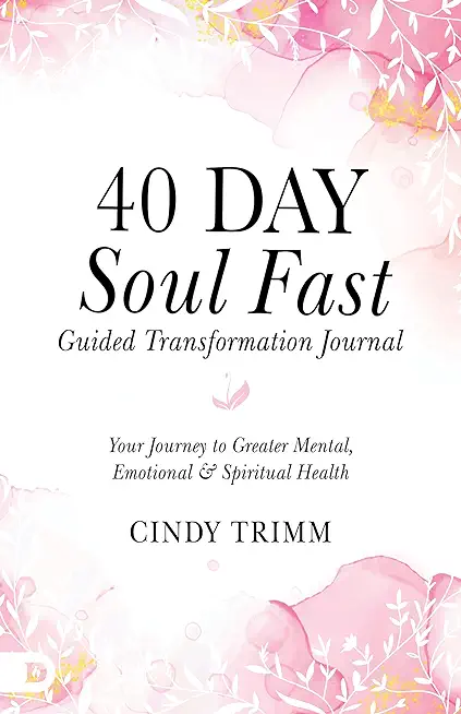40 Day Soul Fast Guided Transformation Journal: Your Journey to Greater Mental, Emotional, and Spiritual Health