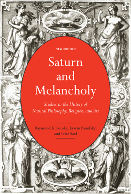 Saturn and Melancholy: Studies in the History of Natural Philosophy, Religion, and Art
