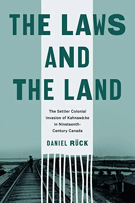 The Laws and the Land: The Settler Colonial Invasion of KahnawÃ  Ke in Nineteenth-Century Canada