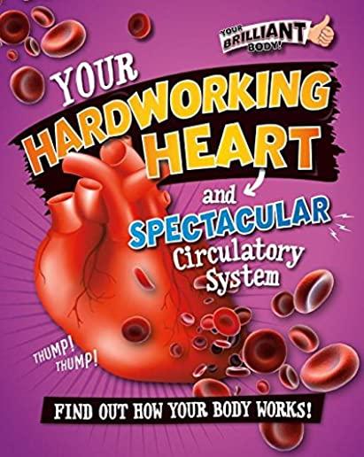 Your Hardworking Heart and Spectacular Circulatory System