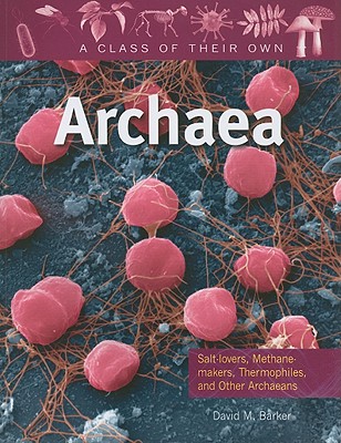 Archaea: Salt-Lovers, Methane-Makers, Thermophiles, and Other Archaeans
