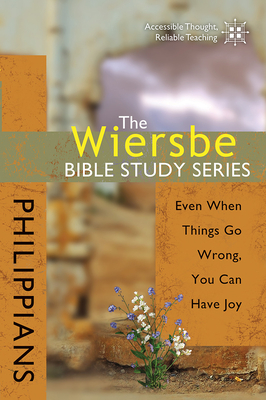 The Wiersbe Bible Study Series: Philippians: Even When Things Go Wrong, You Can Have Joy