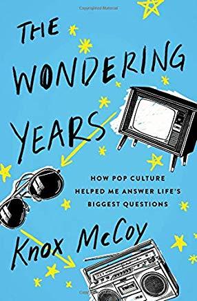 The Wondering Years: How Pop Culture Helped Me Answer Life's Biggest Questions