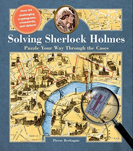 Solving Sherlock Holmes: Puzzle Your Way Through the Cases