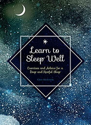 Learn to Sleep Well: Exercises and Advice for a Deep and Restful Sleep