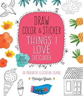 Draw, Color, and Sticker Things I Love Sketchbook: An Imaginative Illustration Journal - 500 Stickers Included