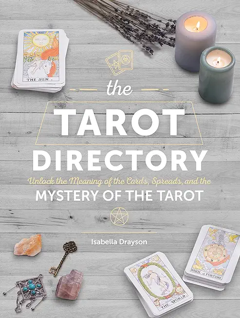 The Tarot Directory: Unlock the Meaning of the Cards, Spreads, and the Mystery of the Tarot